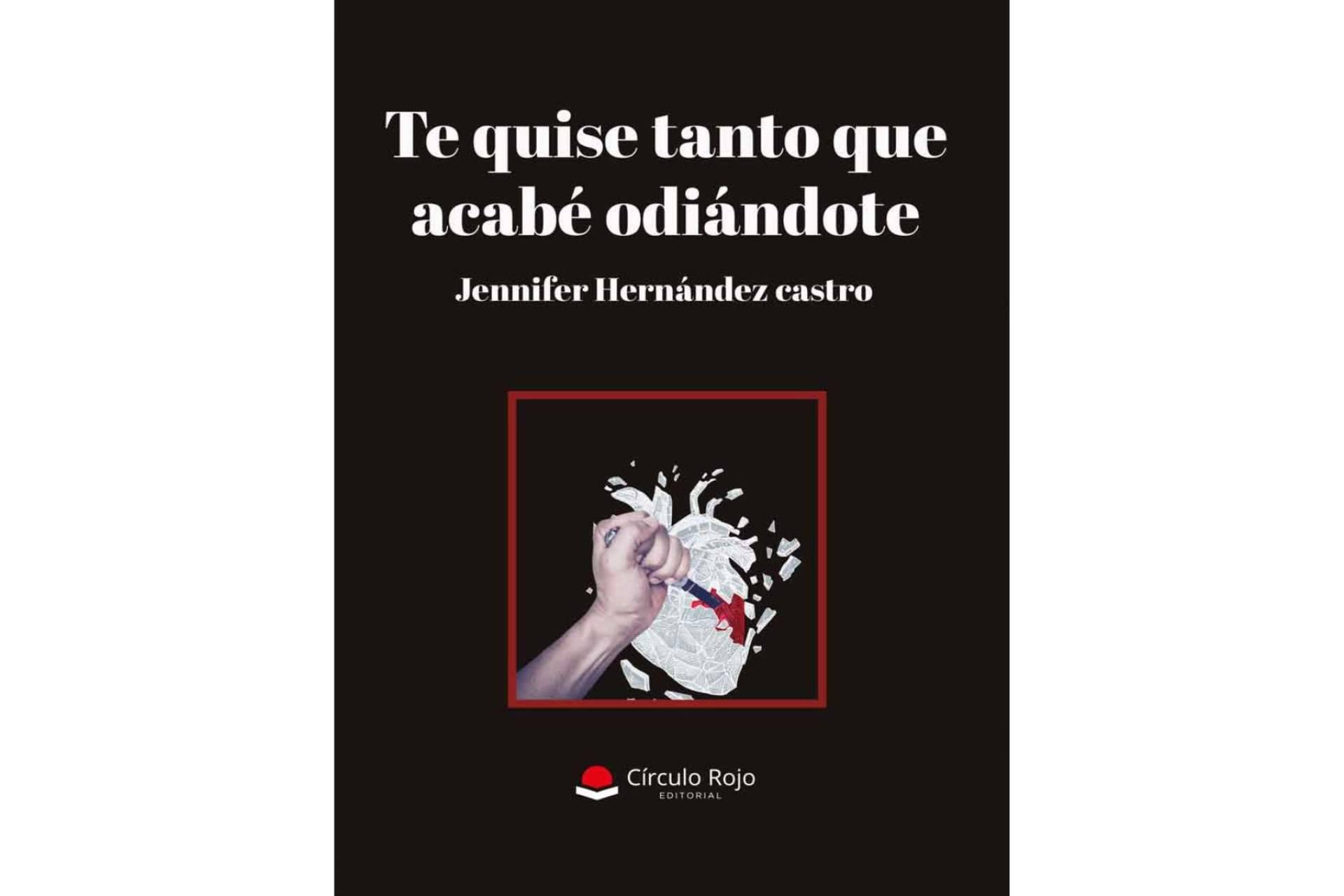 Jennifer Hernández Castro presenta ‘Te quise tanto que acabé odiándote’